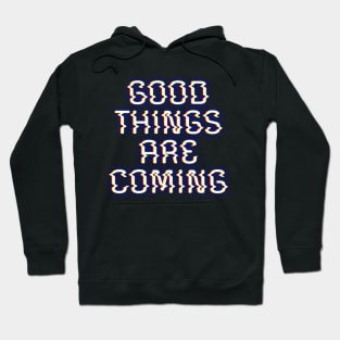 Good Things Are Coming Hoodie